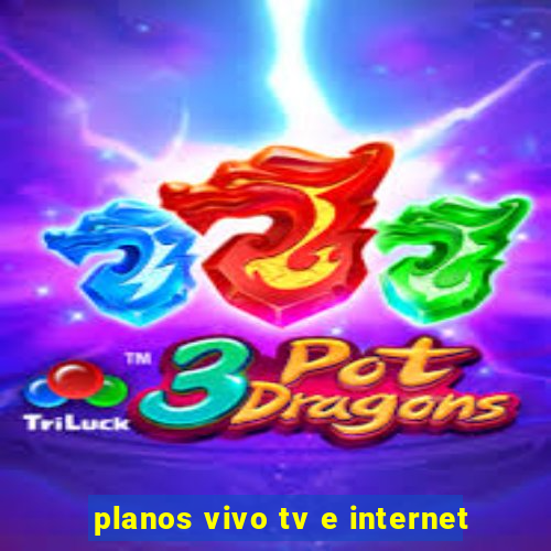 planos vivo tv e internet